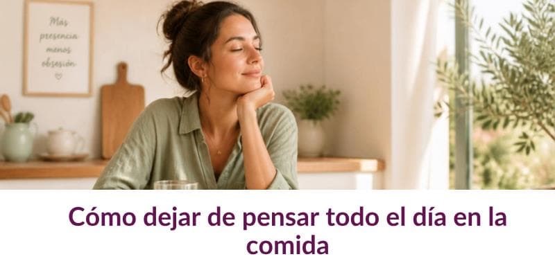 Cómo dejar de pensar todo el día en la comida