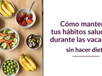 Cómo mantener tus hábitos saludables durante las vacaciones (sin hacer dieta)