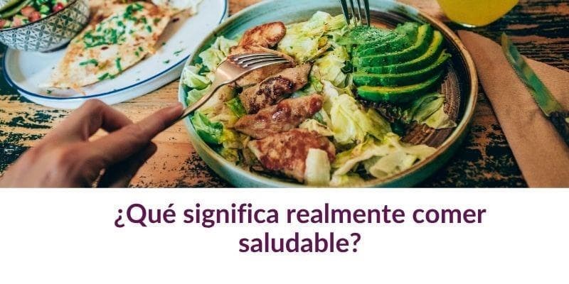 ¿Qué significa realmente comer saludable?